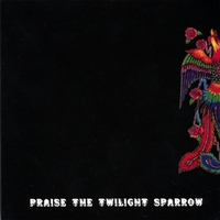 Praise The Twilight Sparrow : Praise The Twilight Sparrow