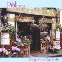 THE PRALINES: Song of the Day Cafe