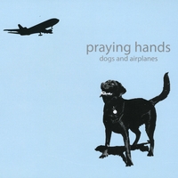 Praying Hands : Dogs and Airplanes