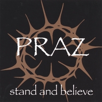 PRAZ : Stand and Believe