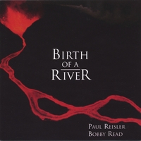 Paul Reisler and Bobby Read : Birth of a River