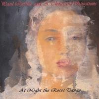 Paul Reisler and a Thousand Questions : At Night the Roses Tango