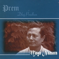 PREM DHOJ PRADHAN: Maya Namara