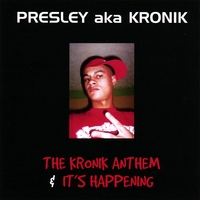 PRESLEY AKA KRONIK: The Kronik Anthem & It's Happening