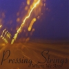 PRESSING STRINGS: Where We Are