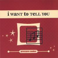 Pressure Cooker : I Want To Tell You