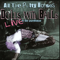 ALL THE PRETTY HORSES: Dolls with Balls: Live at the Warehouse (2CDs)