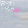 PRETTY POP: Pretty Pop