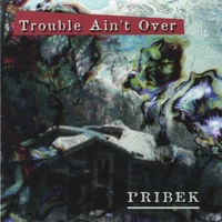 Trouble Ain't Over by Jack Pribek
