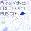PRIMAL VELVET: Free Form Fusion