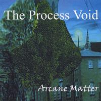 The Process Void : Arcane Matter