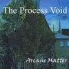 THE PROCESS VOID: Arcane Matter