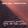 DUDLEY SMITH: Spirit Jazz 5: Time In The Sand