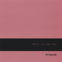 PROGRAM: evil is job one