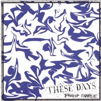 Project Charlie : These Days