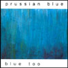 PRUSSIAN BLUE: Blue Too