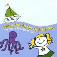 PLATTE RIVER YACHT CLUB: When We All Go Out To Play