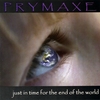 PRYMAXE: Just in Time for the End of the World