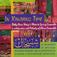 Betty Anne Wong & Phoenix Spring Ensemble : In Xinjiang Time