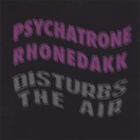 Psychatrone Rhonedakk : Disturbs the Air