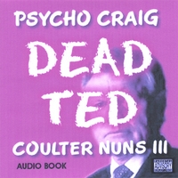 PSYCHO CRAIG : Coulter Nuns 3, Dead Ted