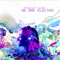 PSYKICK GIRL: We Are Electro
