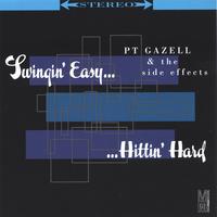 PT Gazell & the side effects : Swingin' Easy...Hittin' Hard