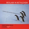 PACIFIC TROMBONE QUARTET: Bedlam in Bethlehem