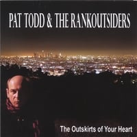 PAT TODD & THE RANKOUTSIDERS: The Outskirts Of Your Heart