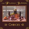 THE PUDDLE JUMPERS: Choices