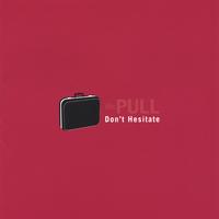The Pull : Don't Hesitate
