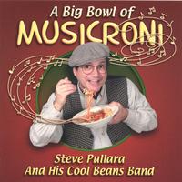 Steve Pullara And His Cool Beans Band : A Big Bowl Of Musicroni