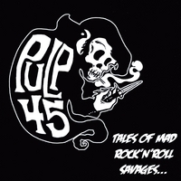 Pulp 45 : Tales of Mad Rock & Roll Savages...on a Rampage!
