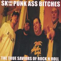 SK and the Punk Ass Bitches : The True Saviors of Rock N Roll