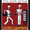 THE PUNK GROUP: Video Games