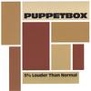 PUPPETBOX: 5% Louder Than Normal