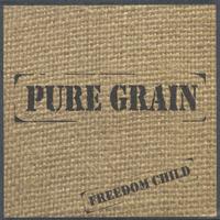 Pure Grain : Freedom Child