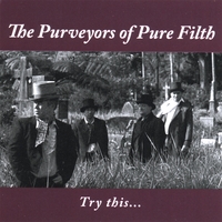 THE PURVEYORS OF PURE FILTH: Try This...