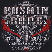PUSHIN ROPE: Murderous Songs Of Despair