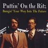 PUTTIN' ON THE RITZ: Bangin' Your Way Into the Future
