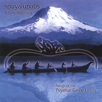 PUYALLUP CANOE FAMILY: Spuyalupabs, Songs of the Puyallup Canoe Family