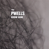 THE PWELLS: Grow Some