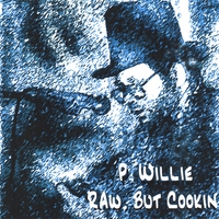 P. Willie : Raw, But Cookin'