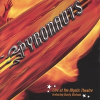 THE PYRONAUTS: Live at the Mystic Theatre featuring Dusty Watson
