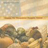 THE QUINCY CHORAL SOCIETY: THE THANKSGIVING CD (BY THE CASE OF 3: The Thanksgiving CD: "Come, Ye Thankful People, Come"