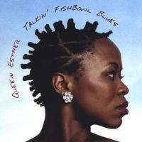 Queen Esther : Talkin' Fishbowl Blues