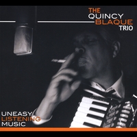 The Quincy Blaque Trio : Uneasy Listening Music