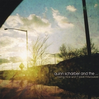 Quinn Scharber & the... - Being Nice Wont Save Milwaukee