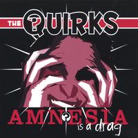 The Quirks : Amnesia Is A Drag