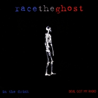 Race The Ghost : In The Drink/Devil Got My Radio